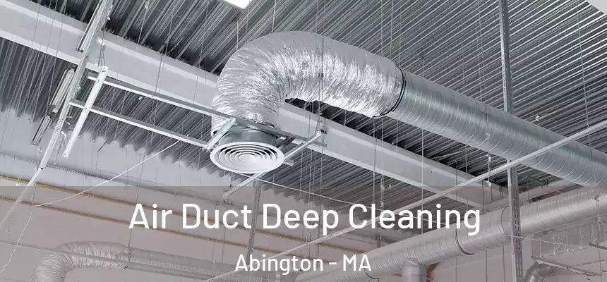 Air Duct Deep Cleaning Abington - MA