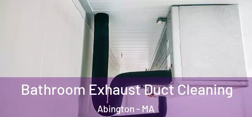  Bathroom Exhaust Duct Cleaning Abington - MA