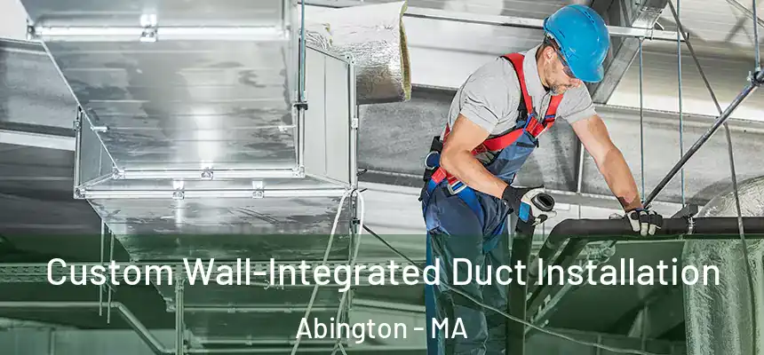  Custom Wall-Integrated Duct Installation Abington - MA