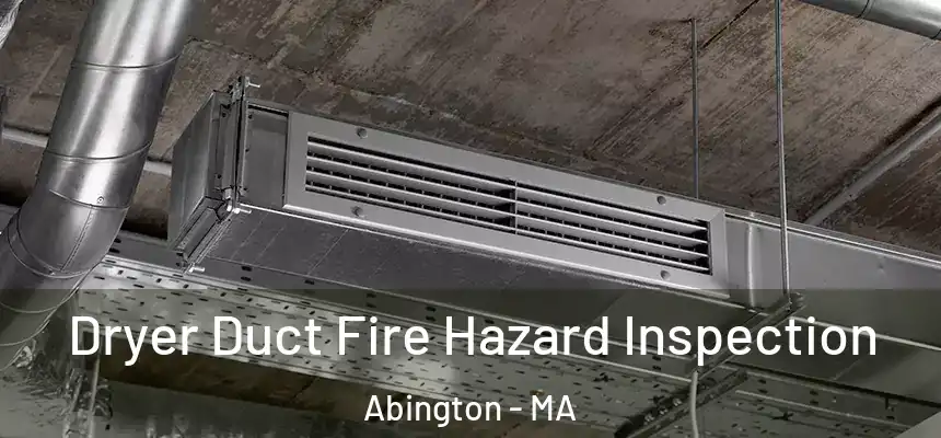  Dryer Duct Fire Hazard Inspection Abington - MA
