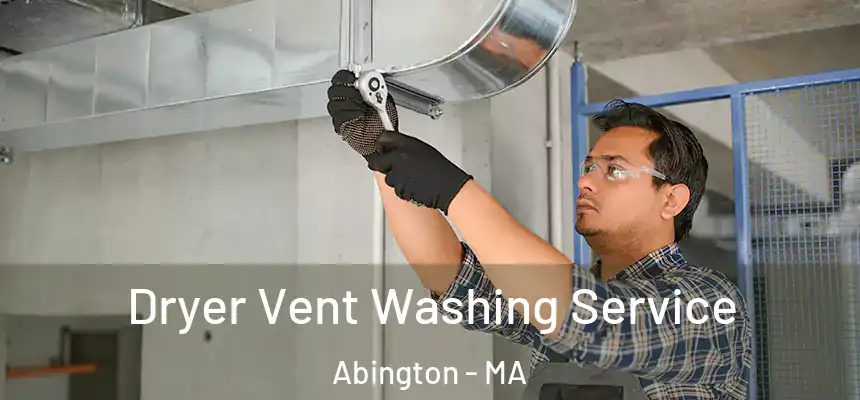 Dryer Vent Washing Service Abington - MA