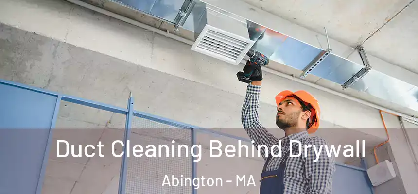  Duct Cleaning Behind Drywall Abington - MA