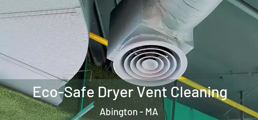  Eco-Safe Dryer Vent Cleaning Abington - MA