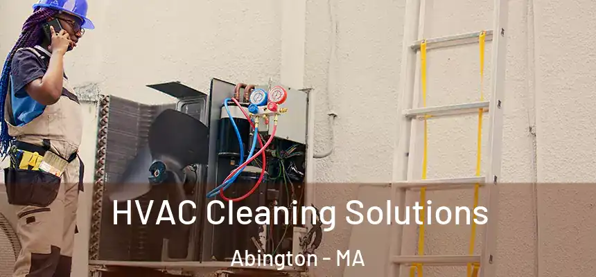 HVAC Cleaning Solutions Abington - MA