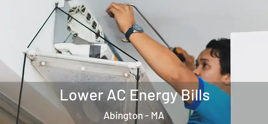 Lower AC Energy Bills Abington - MA