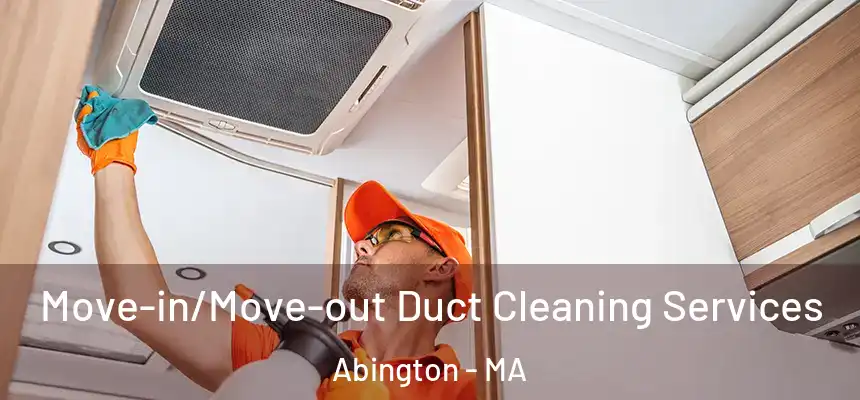  Move-in/Move-out Duct Cleaning Services Abington - MA