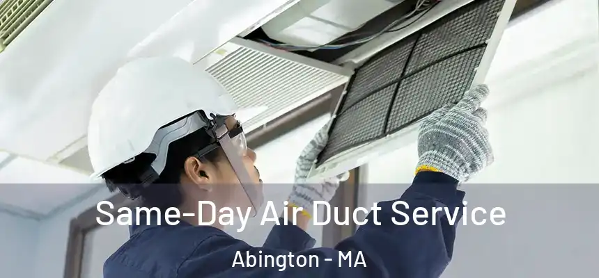 Same-Day Air Duct Service Abington - MA