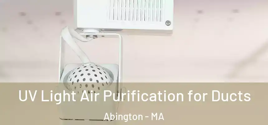 UV Light Air Purification for Ducts Abington - MA